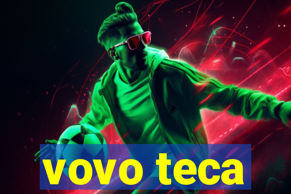 vovo teca